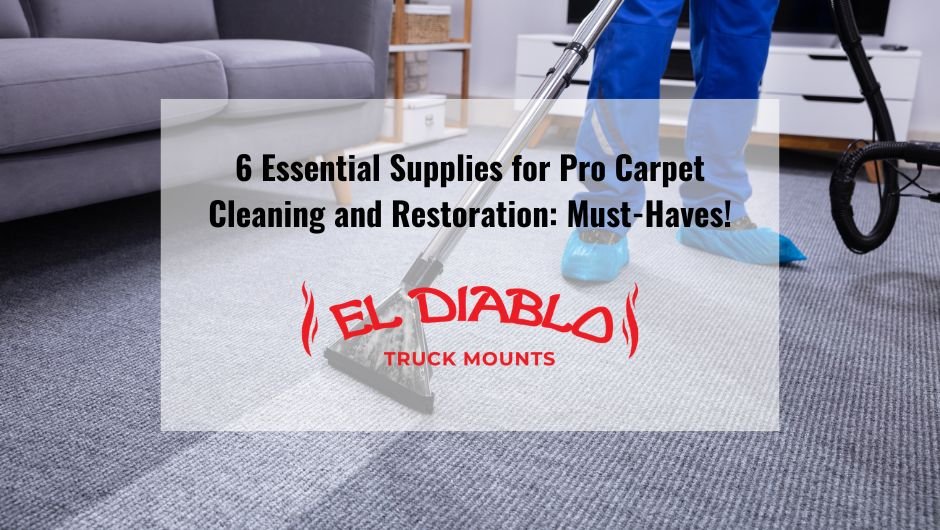 6 Essential Supplies for Pro Carpet Cleaning and Restoration Must