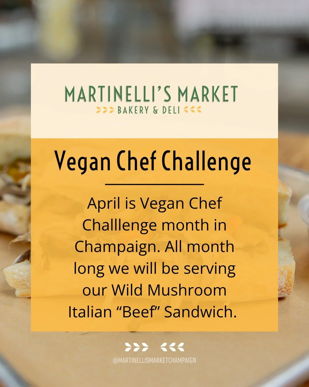 April is Vegan Chef Challenge month in Champaign, and Martinelli's is in.

All month long we're serving our Wild Mushroom Italian "Beef" &mdash; roasted seasonal wild mushrooms from Luna's Mushrooms, Chicago-style hot giardiniera, served on