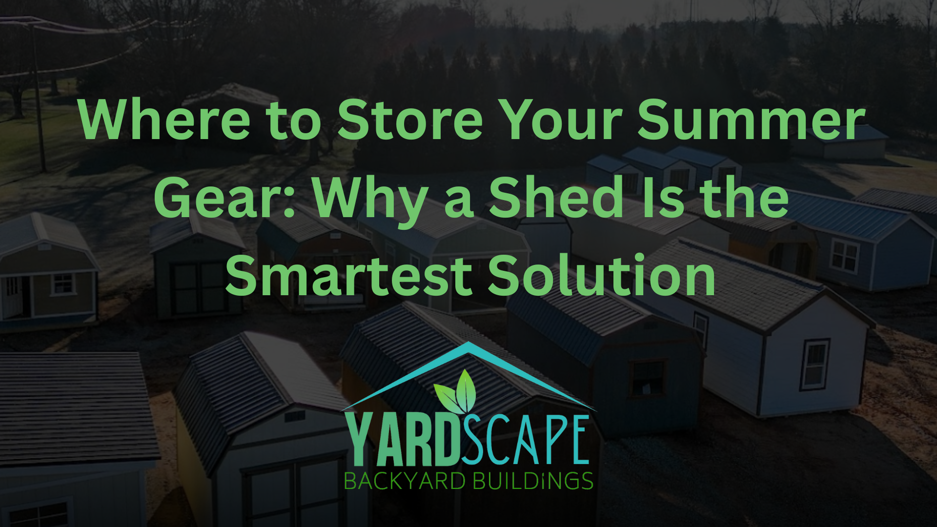 Where to Store Your Summer Gear: Why a Shed Is the Smartest Solution