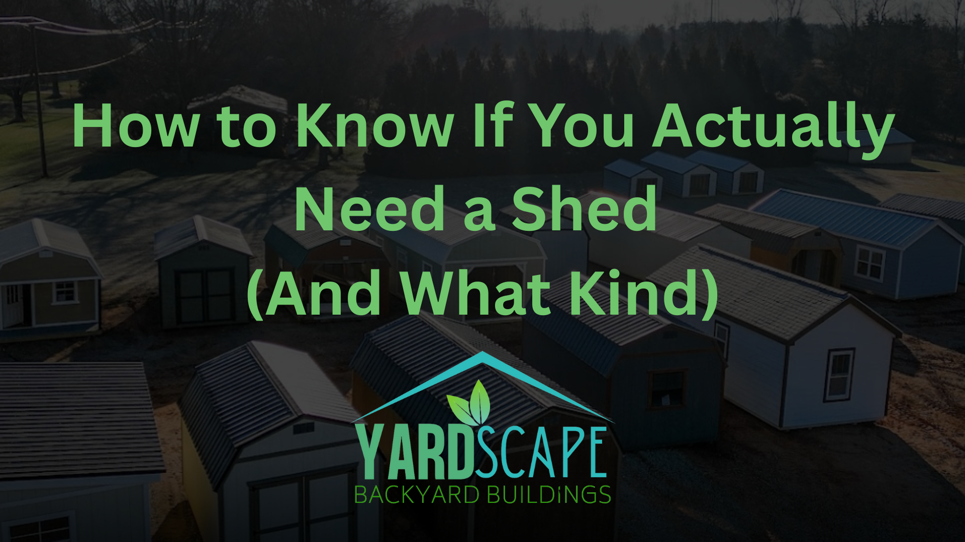 How to Know If You Actually Need a Shed (And What Kind)