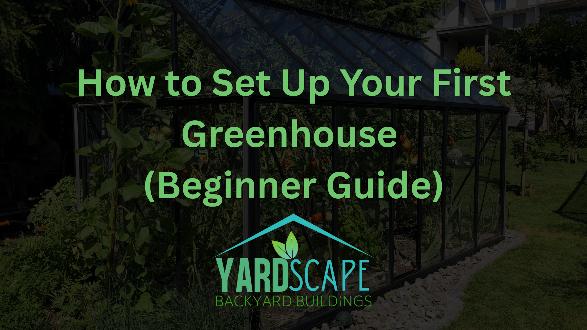 How to Set Up Your First Greenhouse (Beginner Guide)