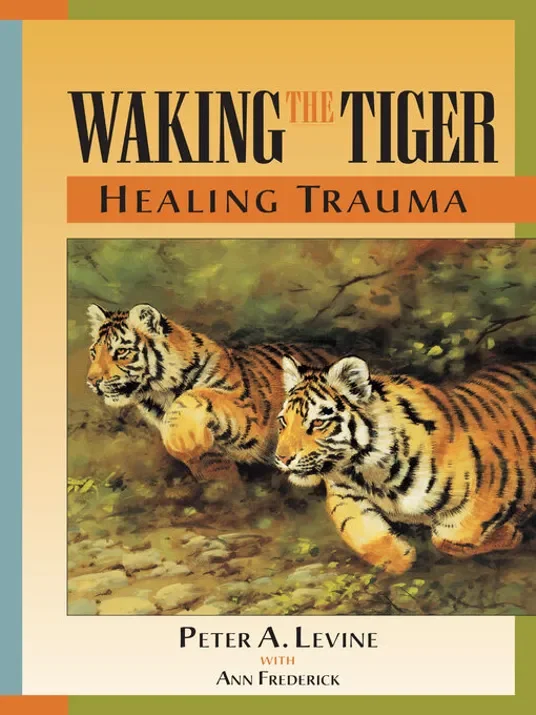 Book cover titled "Waking the Tiger: Healing Trauma" by Peter A. Levine with Ann Frederick, highlighting the book's focus on restoring adventure and exploration in the psychotherapeutic interventions treating PTSD and trauma stored in the body.