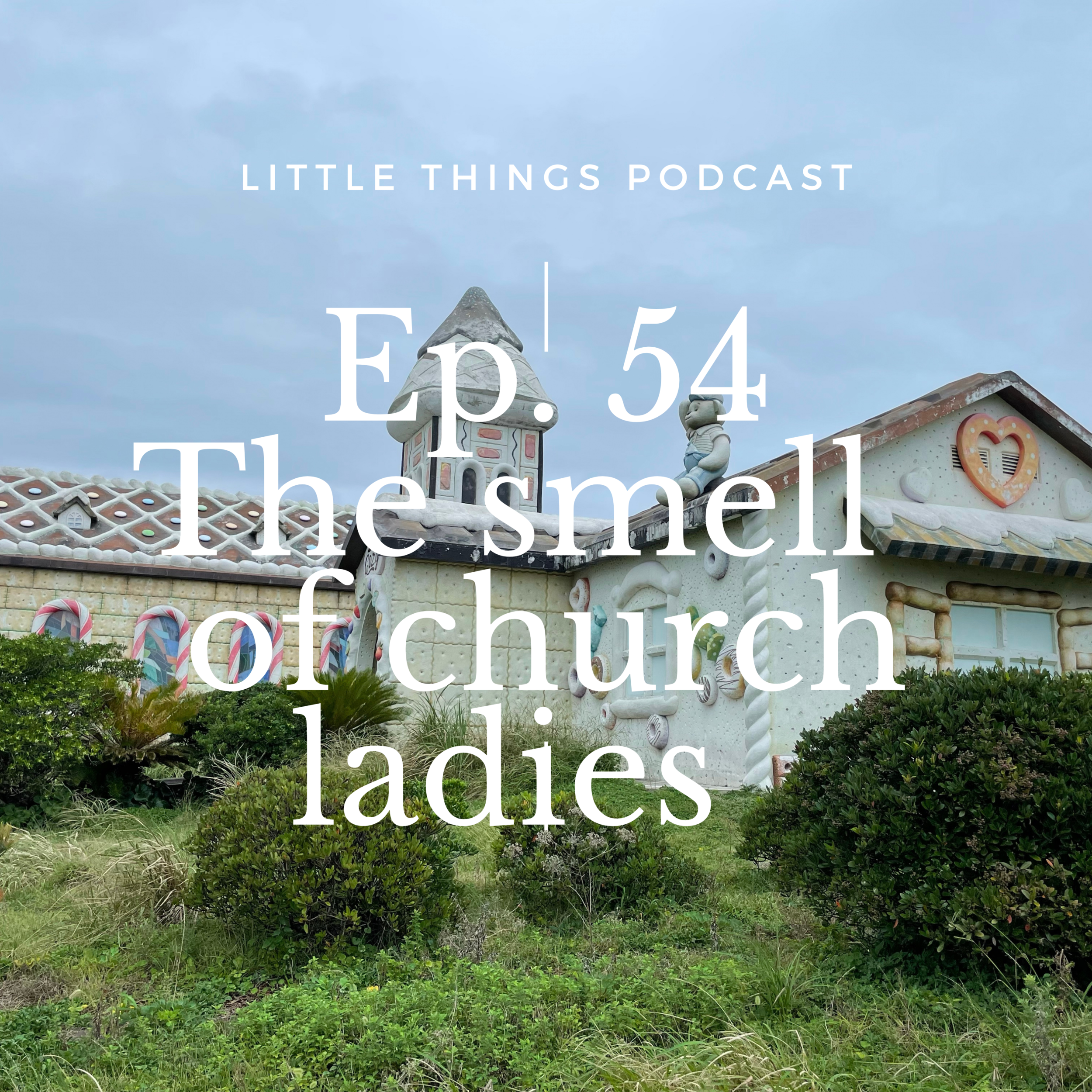 Episode 54: The smell of church ladies