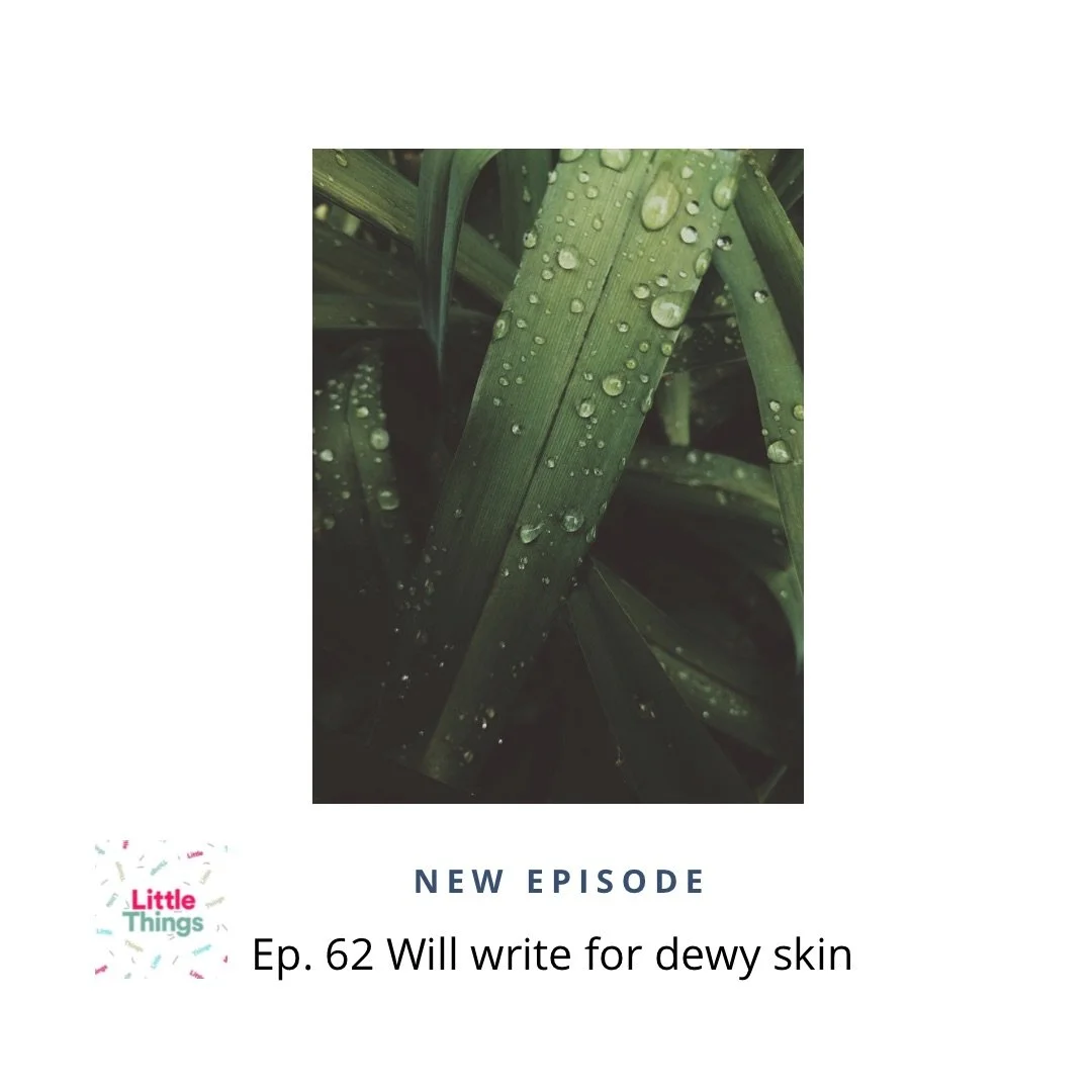 Episode 62: Will write for dewy skin