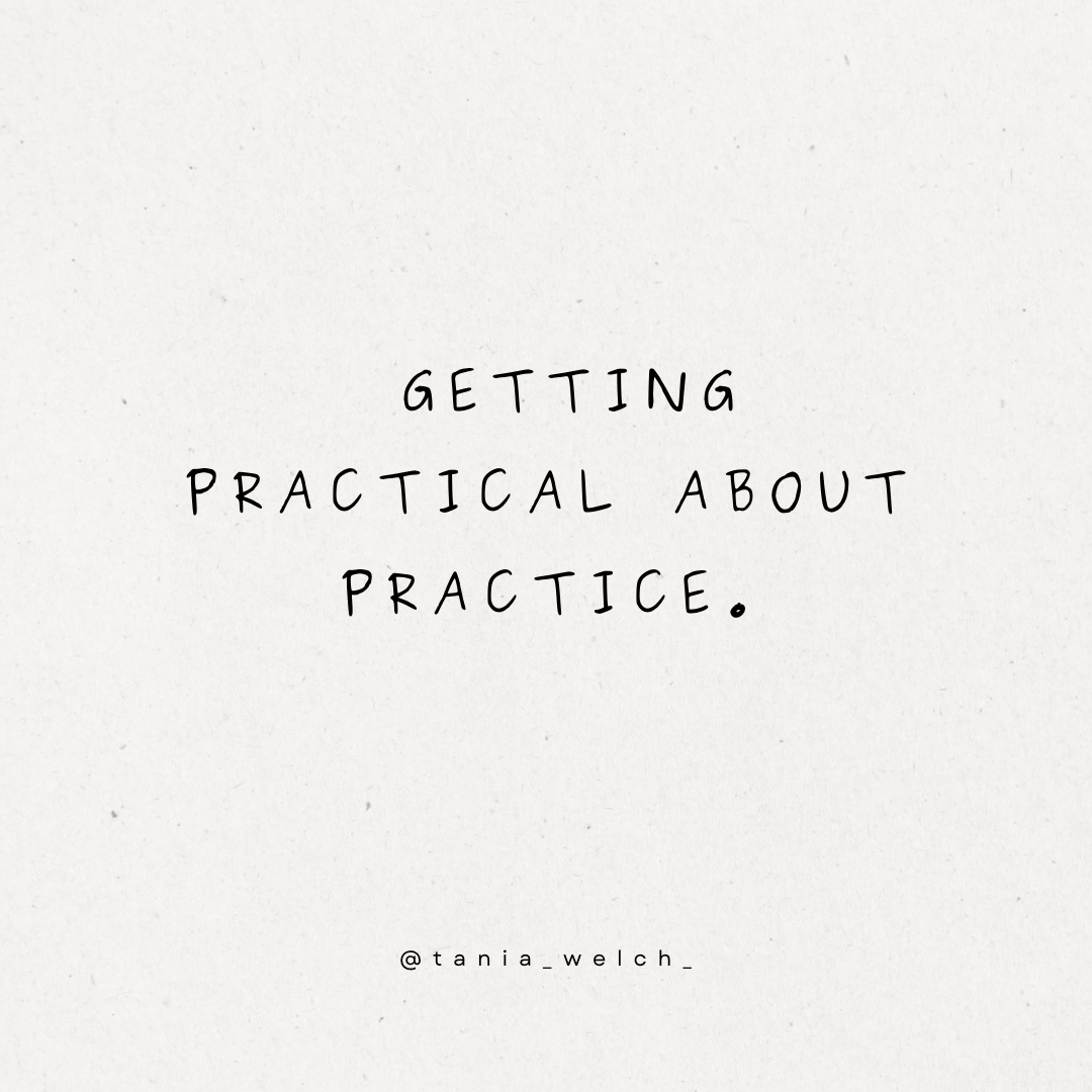 GETTING PRACTICAL ABOUT PRACTICE
