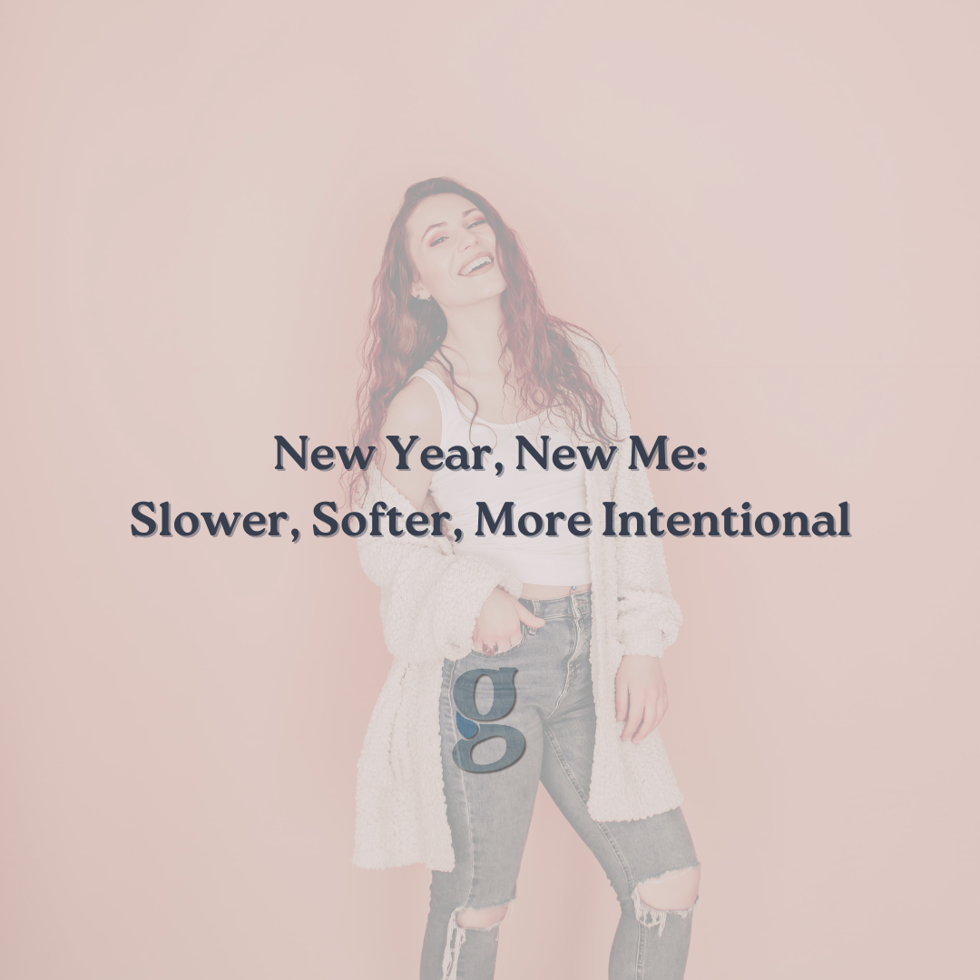 New Year, New Me: Slower, Softer, More Intentional