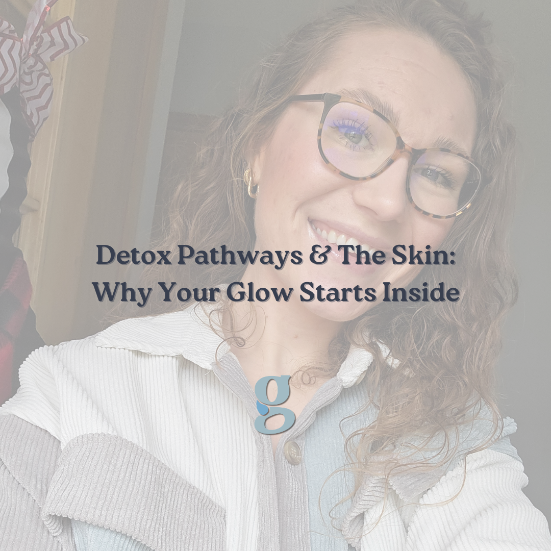 Detox Pathways &amp; The Skin: Why Your Glow Starts Inside