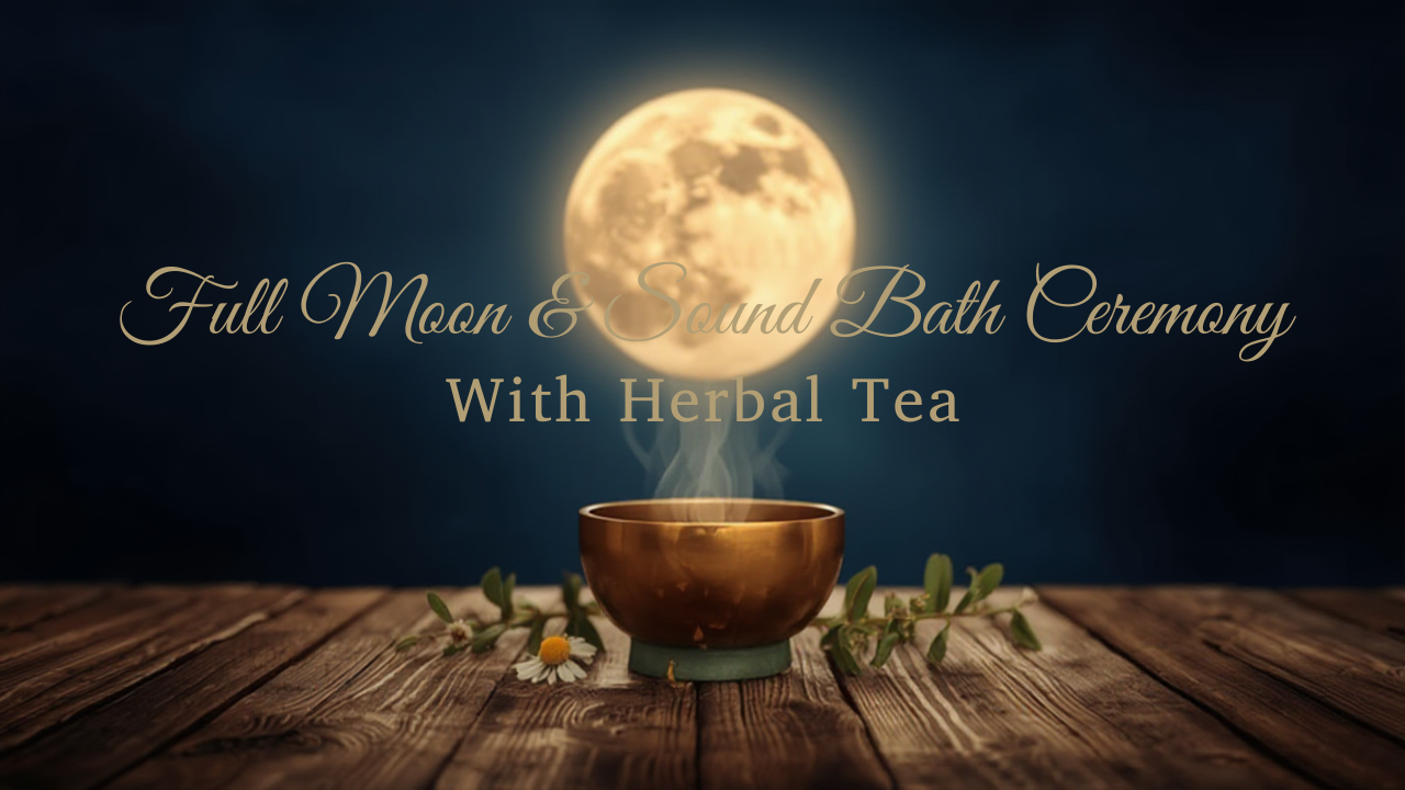 Full Moon Sound Bath & Herbal Tea Ceremony