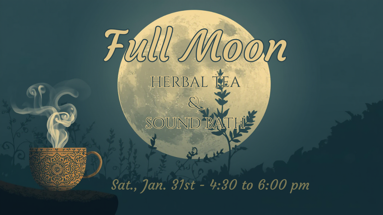Full Moon Circle: Herbal Tea +Meditation + Sound Bath