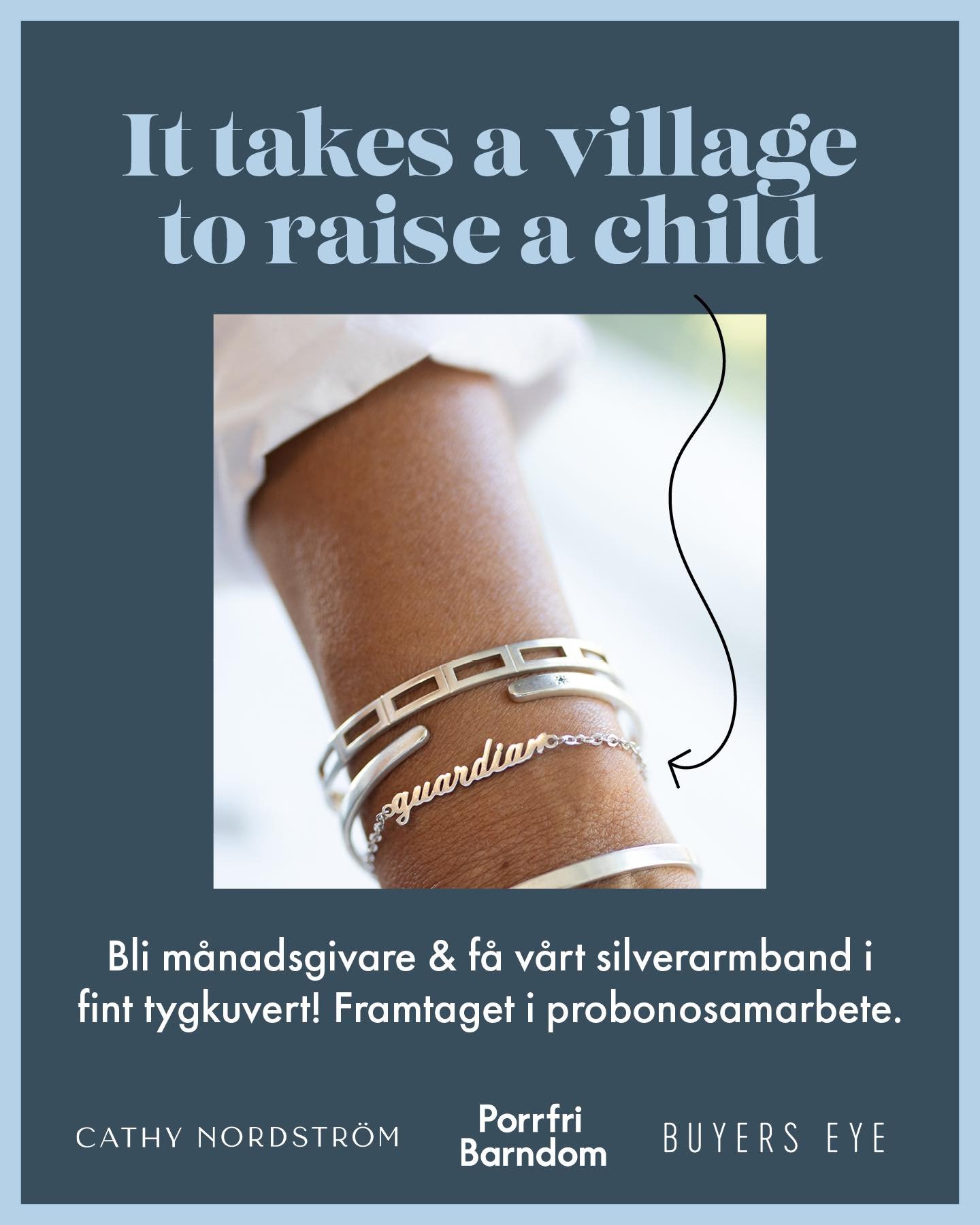 En affisch med texten "It takes a village to raise a child" med en bild av en handled med fyra silvriga armband, på ett av armbanden står det “guardian”.  I syfte att locka månadsgivare och genom det få ett silverarmband.