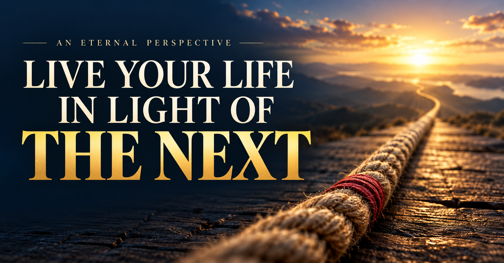 Live Your Life in Light of the Next