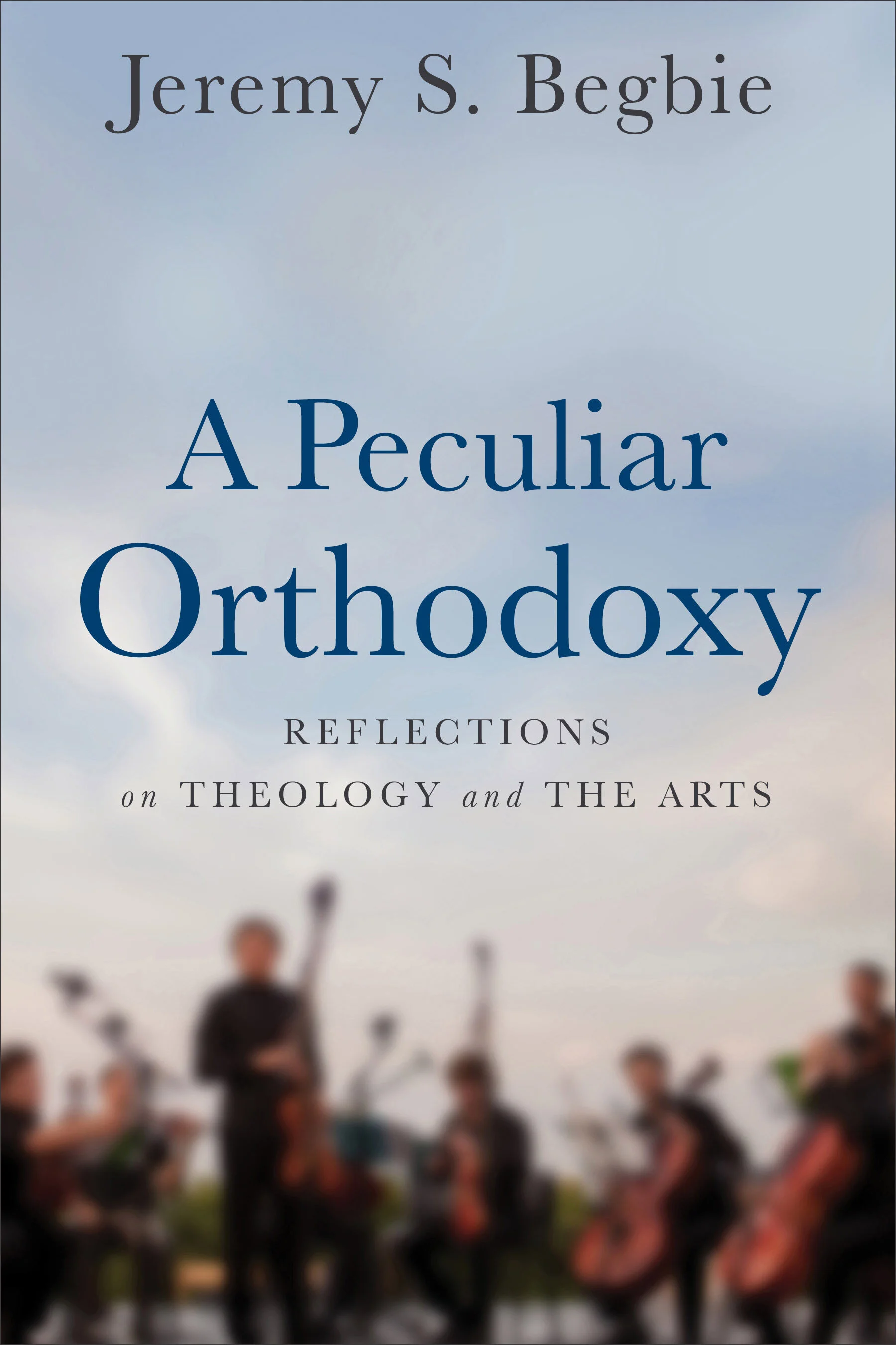 A Peculiar Orthodoxy Reflections on Theology and the Arts.jpg