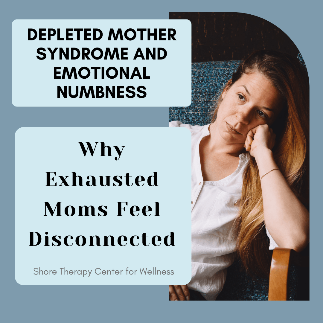 Depleted Mother Syndrome and Emotional Numbness: Why Exhausted Moms Feel Disconnected