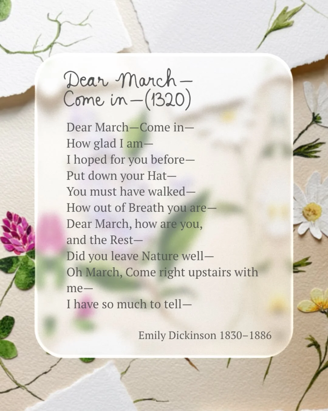 I&rsquo;m putting the finishing touches on The Poet&rsquo;s Herbarium collection, a tribute to Emily Dickinson&rsquo;s poetry, her love of nature and obsession with herbariums. And these 2 poems have been singing in my head as we leave February behin