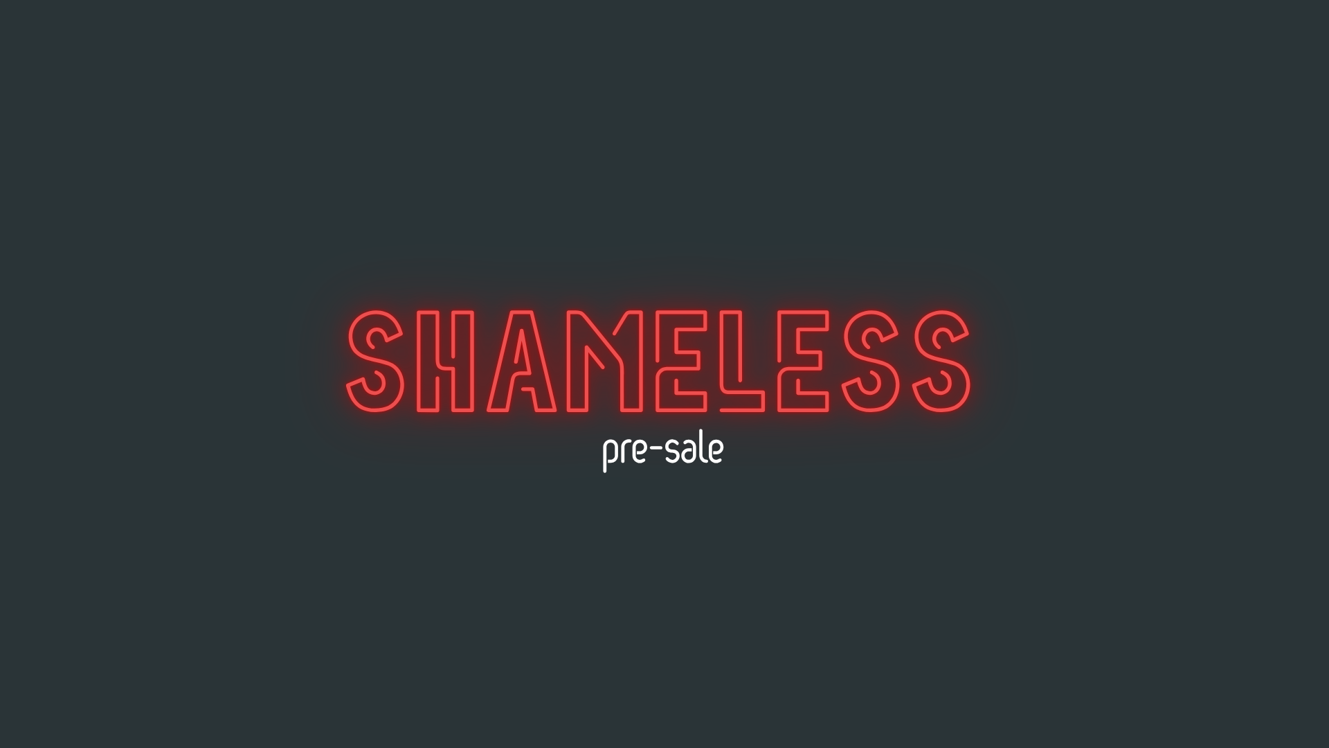 Shameless PRE-SALE