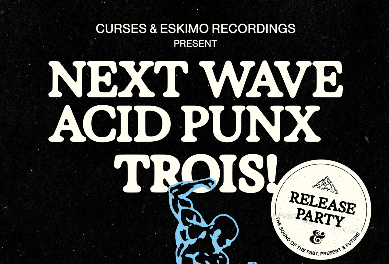 CURSES x ESKIMO RECORDINGS | NEXT WAVE ACID PUNX TROIS! - RELEASE PARTY