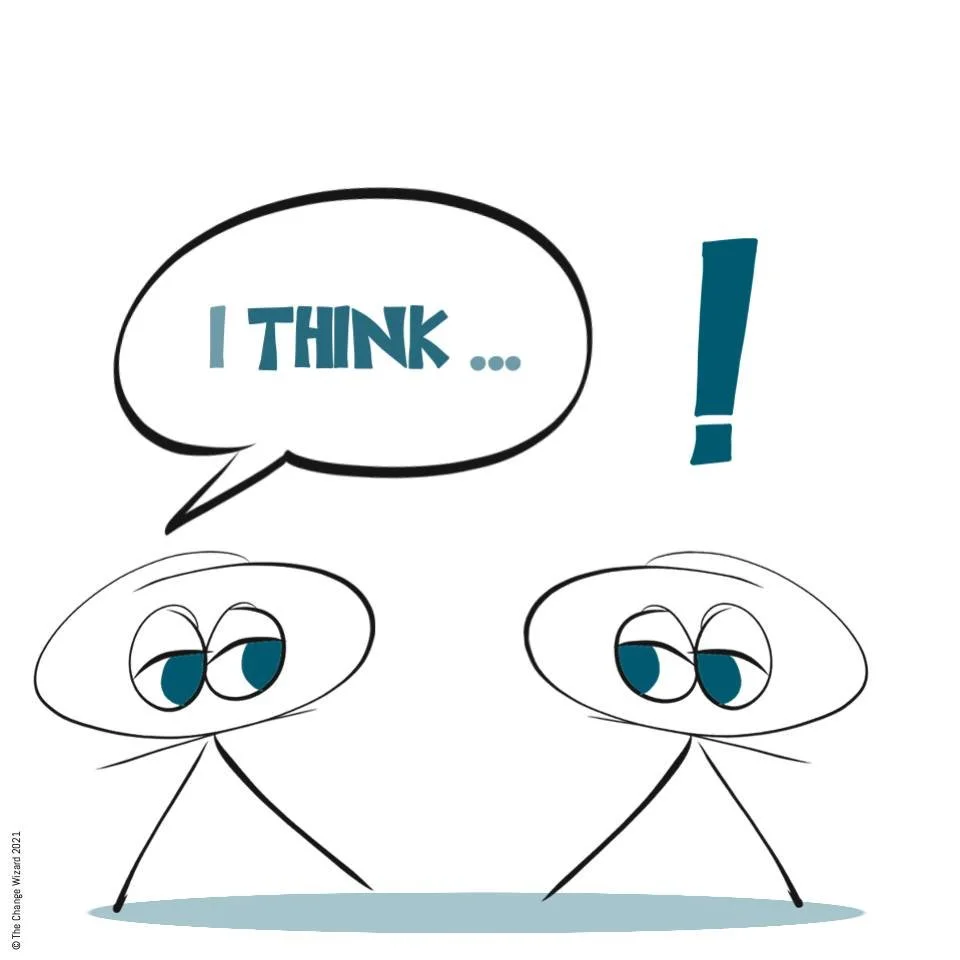 Language is very powerful. It triggers emotional responses in us.

We use language without realising, but the same language is often interpreted very differently.

Two words that can cause trouble are 'I think'.

When you say them, others can think y