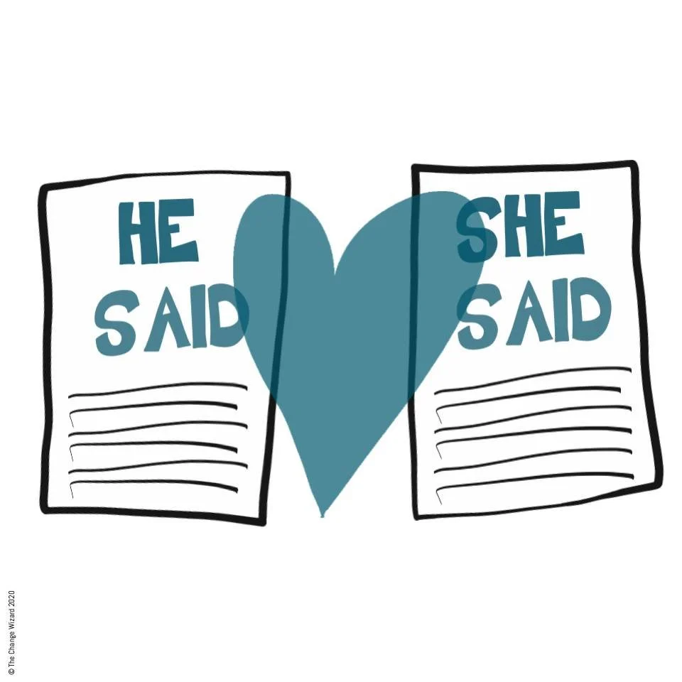 There are two sides to every story. Always assume positive intent. 

Ask questions and listen. It is easy to jump to assumptions and believe what you are told, but pause for a moment.

Ask yourself; Is there another perspective? Especially if there i