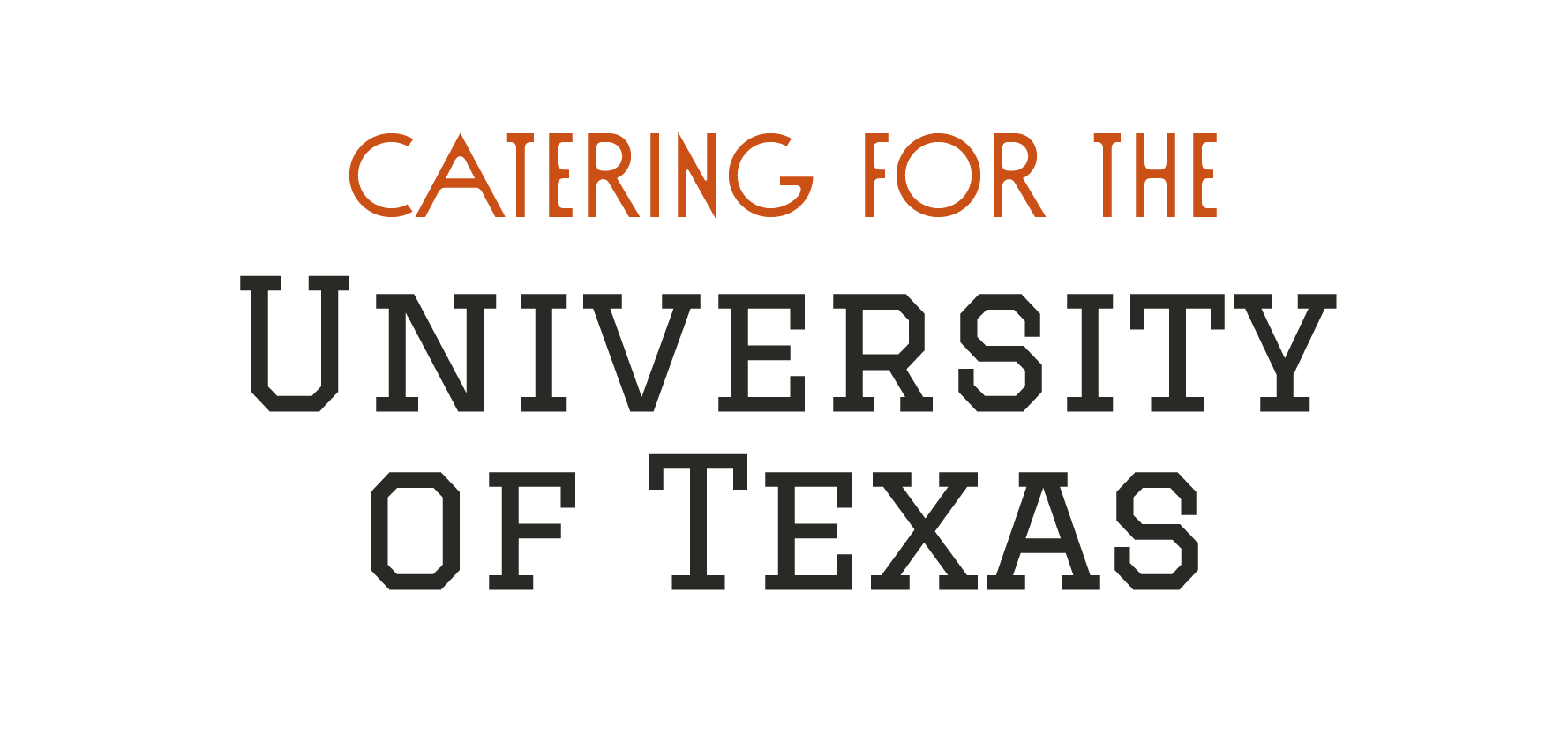 Text graphic reading "Catering for the University of Texas" with a white background, using different font sizes and colors for emphasis.