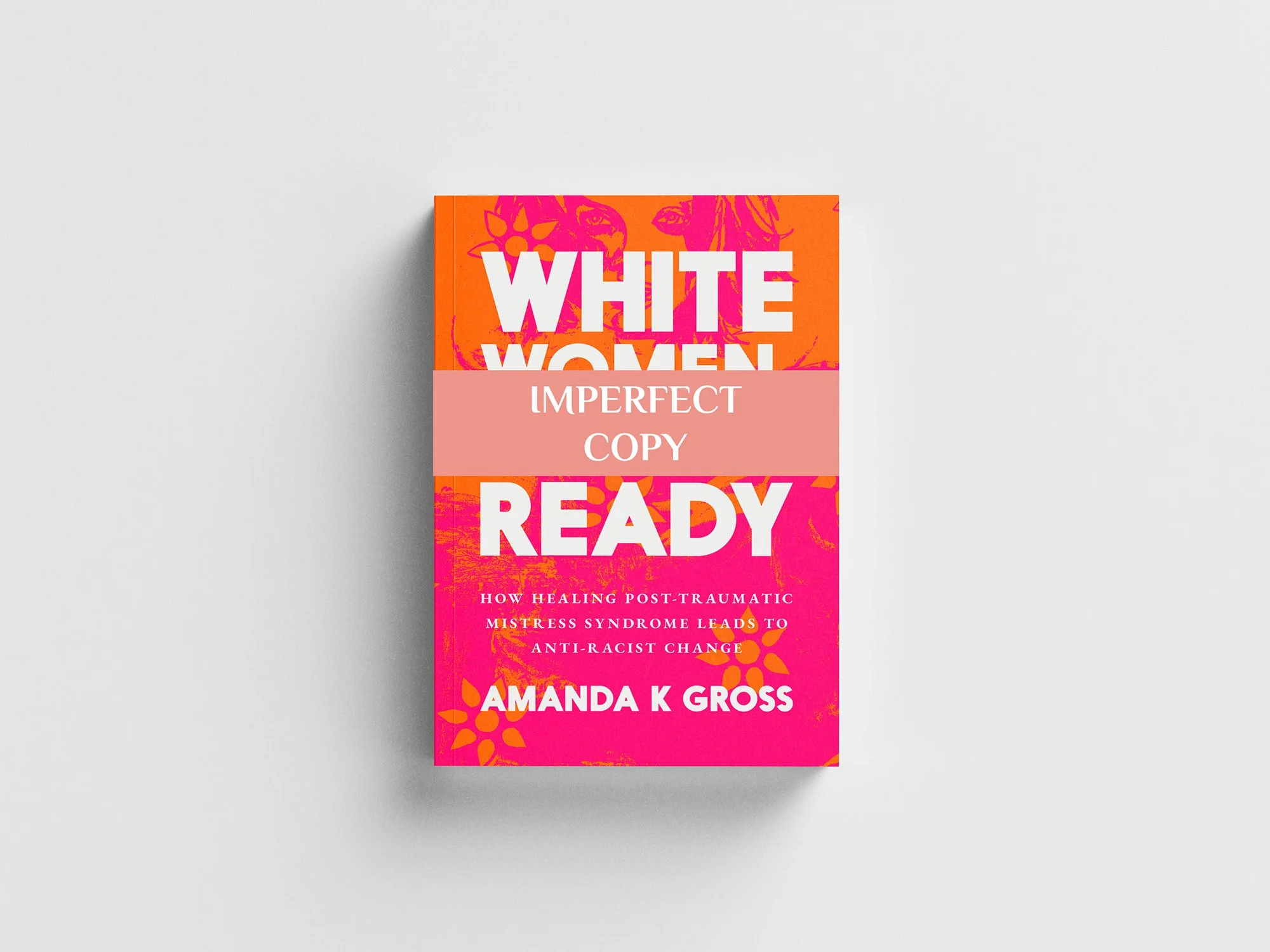 (IMPERFECT COPY) White Women, Get Ready: How Healing Post-Traumatic Mistress Syndrome Leads to Anti-Racist Change