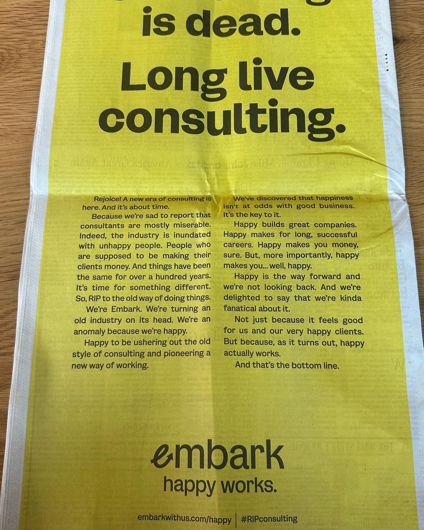 Today, we took out a full page ad in the WSJ, saying Consulting is dead.