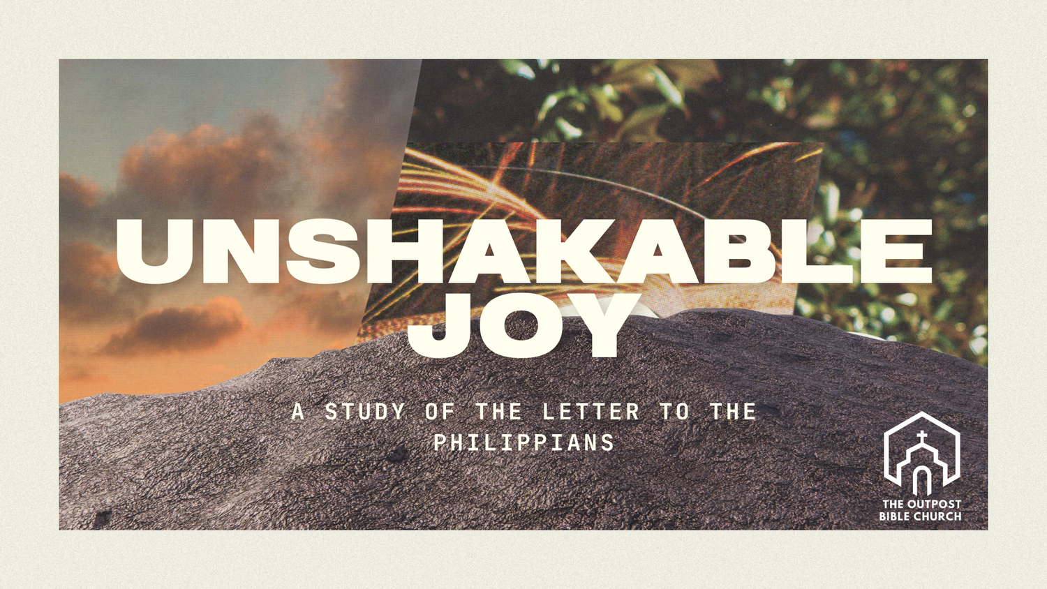Philippians: Unshakable Joy — The Outpost Bible Church