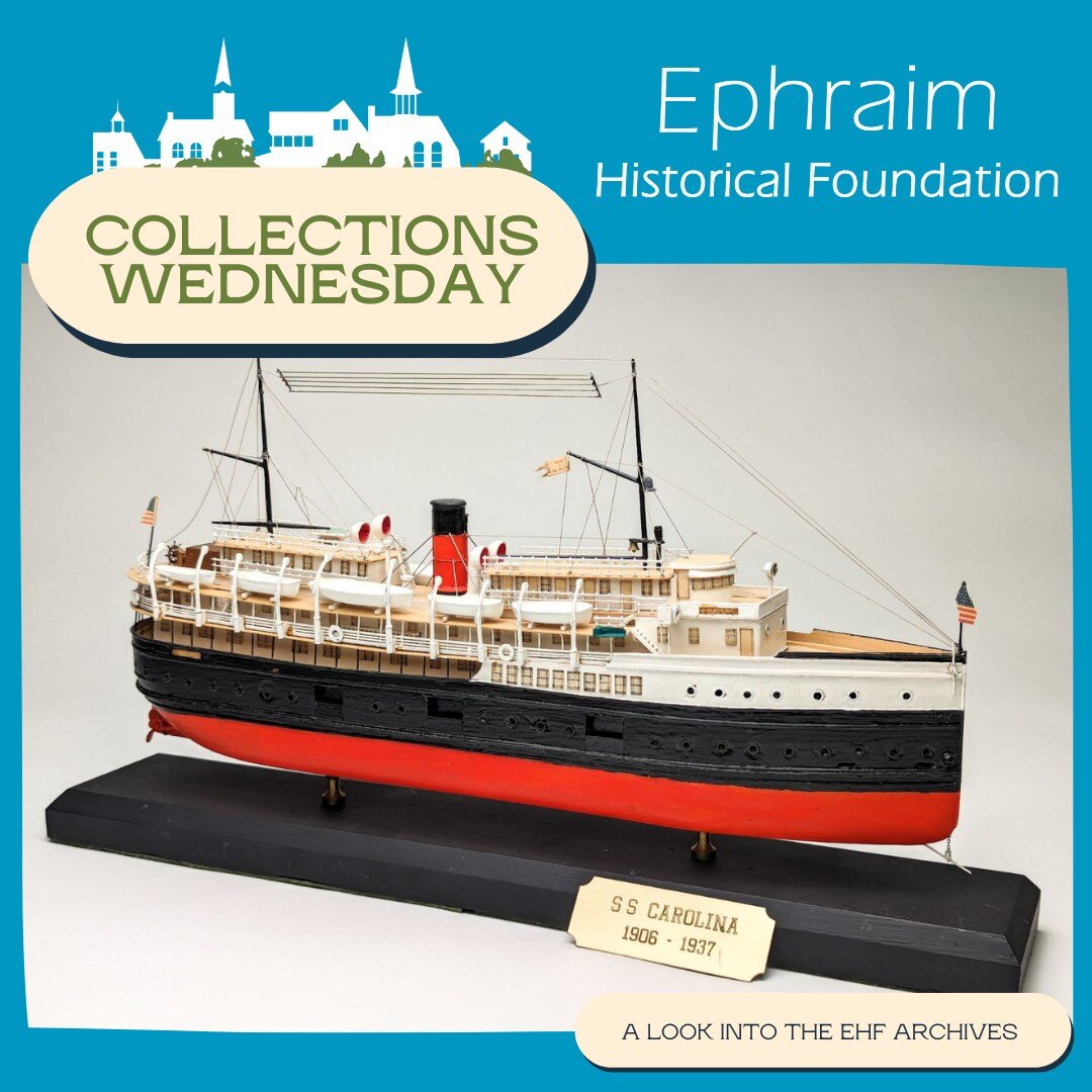 Happy #CollectionsWednesday! This model of the Goodrich boat, the S.S. Carolina, was handmade and painted by early Ephraim summer visitor Charles Frederick Wiley. Wiley, who would go on to write a memoir of his experiences in Ephraim during the early