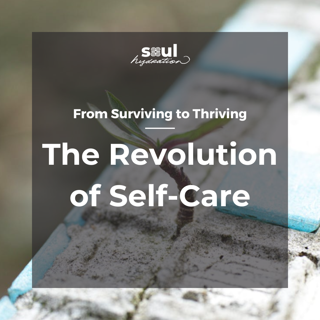 From Surviving to Thriving: The Revolution of Self-Care