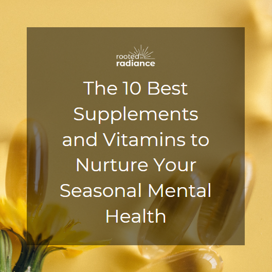 10 Best Supplements and Vitamins to Nurture Your Seasonal Mental Health