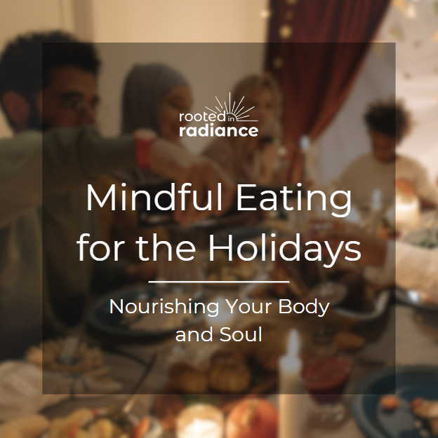 Mindful Eating for the Holidays: Nourishing Your Body and Soul