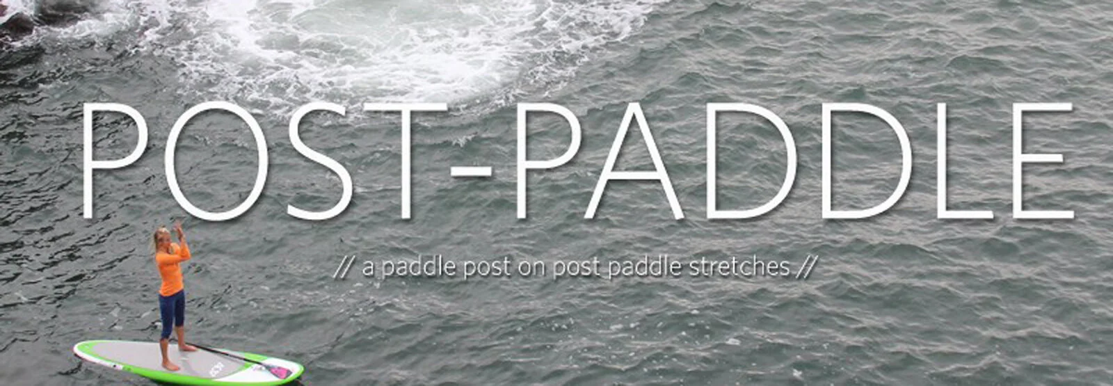 Post Paddle // a video paddle post on post paddle stretches