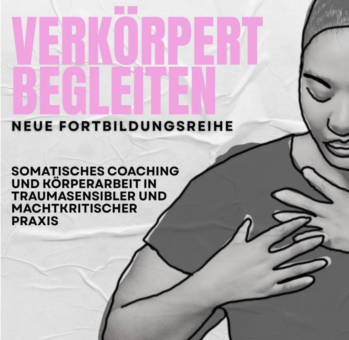 VERKÖRPERT BEGLEITEN – somatisches Coaching und Körperarbeit in traumasensibler und machtkritischer Praxis // Baustein A - Modul 1
