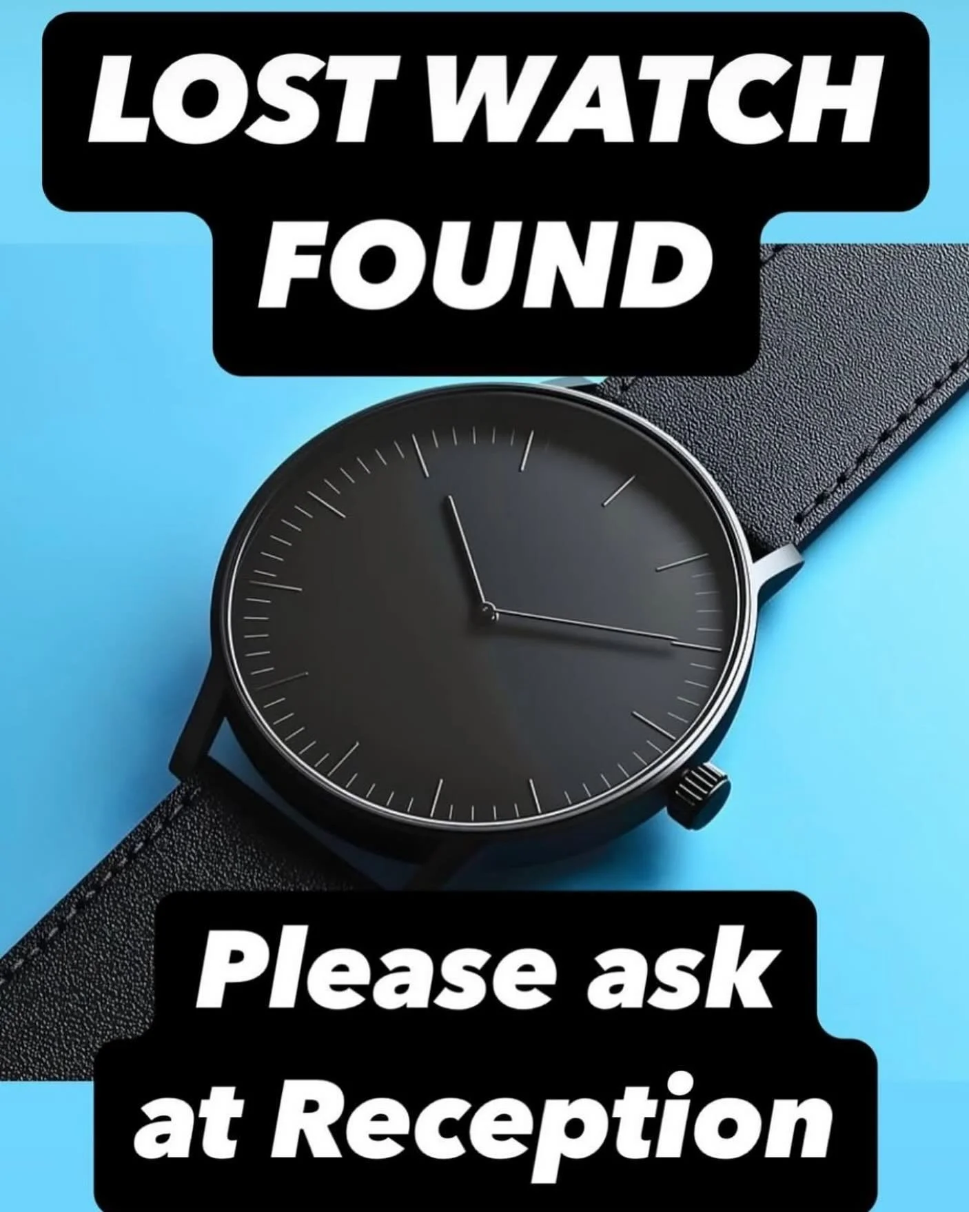 We've found a nice watch if you've lost one in the last week - please ask one of the team.
