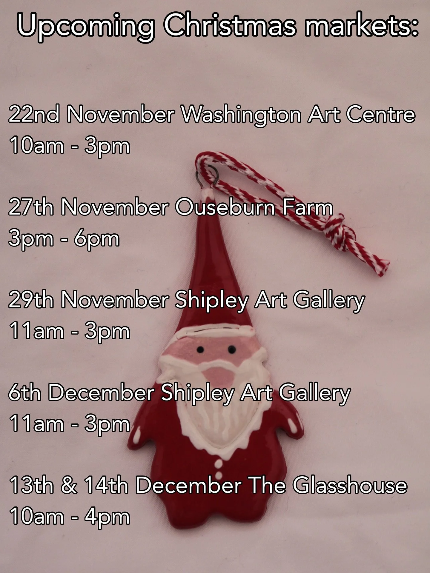 Upcoming Christmas Market dates for November and December:

Washington Art Centre:
Christmas Craft Fair 
Saturday 22 November  10am - 3pm 

Ouseburn Farm
Winter Light Up 
Thursday 27th November 3pm - 6pm

Shipley Art Gallery:
Christmas Craft Market
S