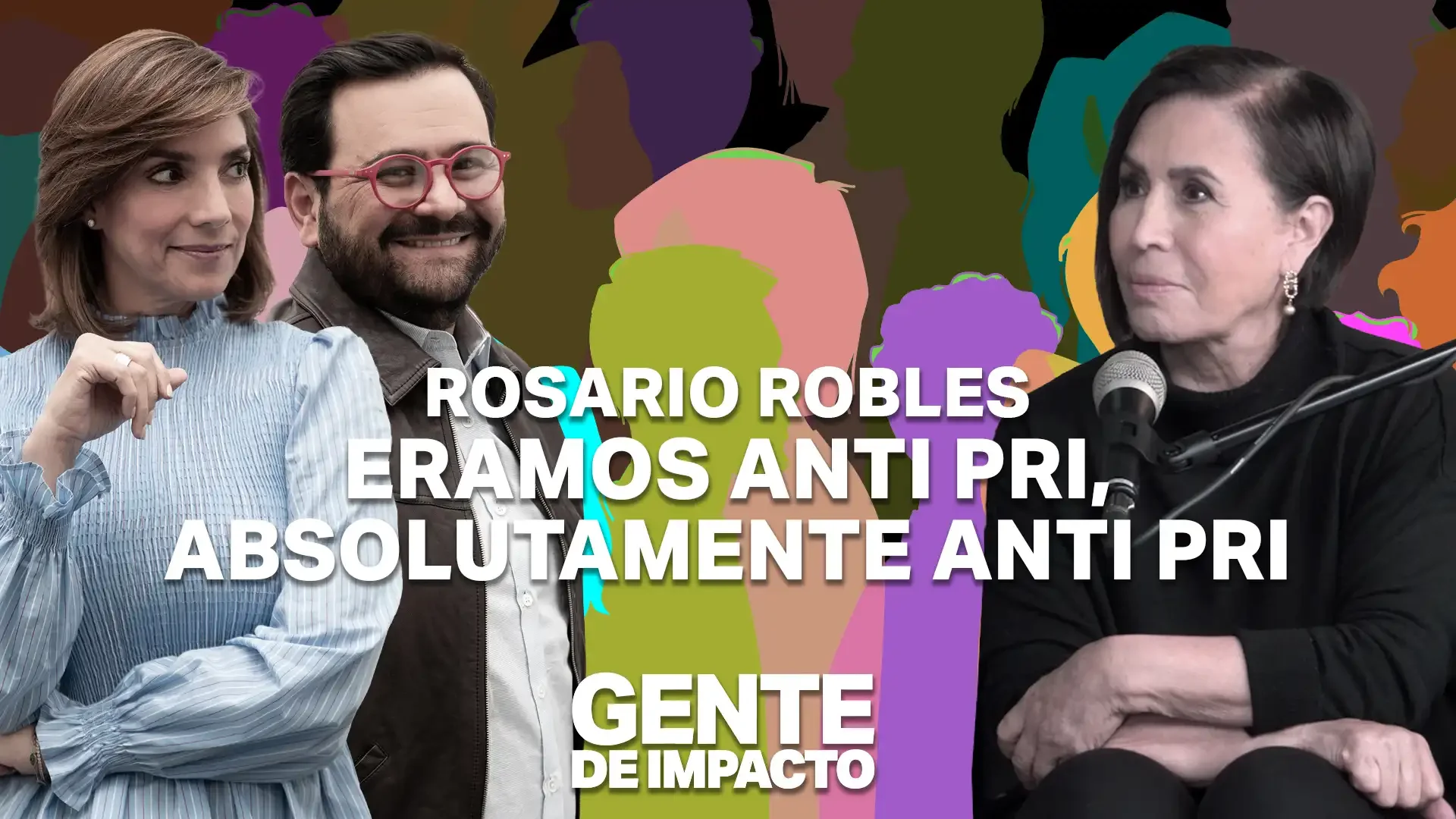 Rosario Robles en Gente de Impacto: Cima, caída y renacimiento.