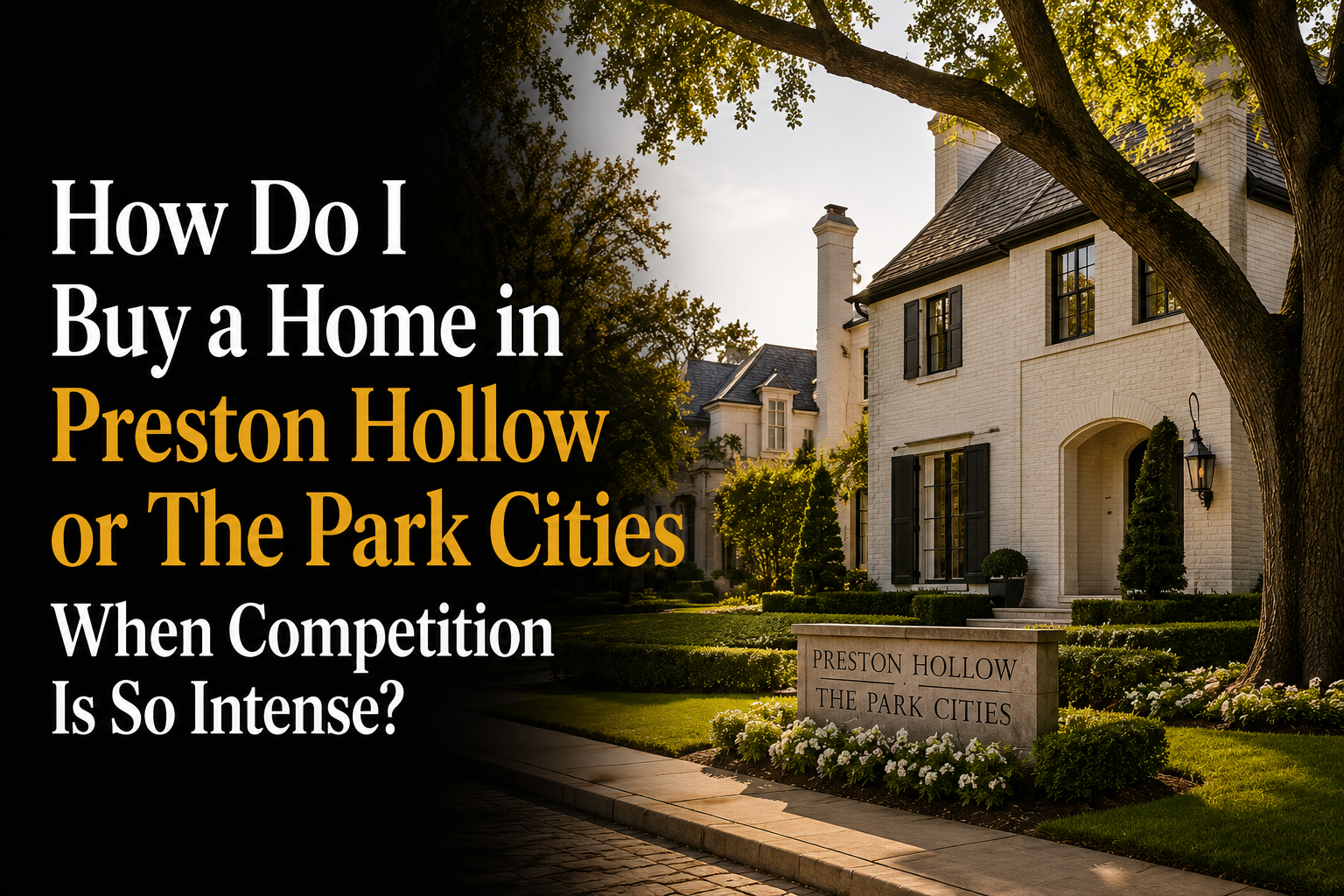 How Do I Buy a Home in Preston Hollow or the Park Cities When Competition Is So Intense?