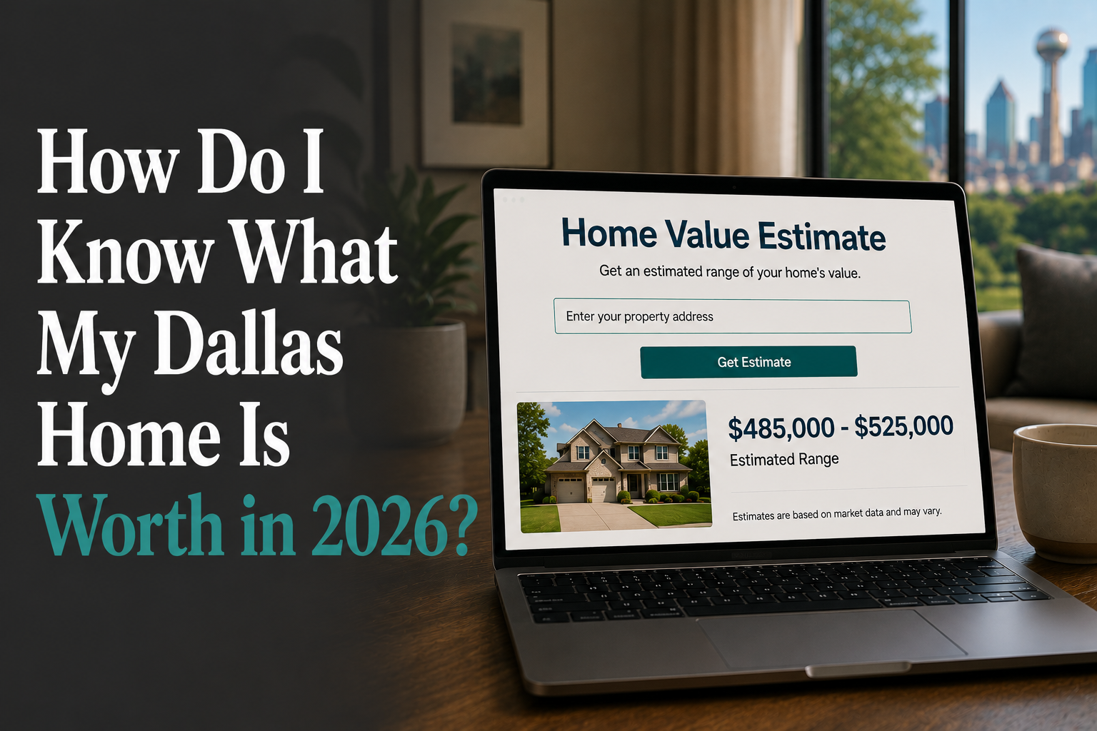 How Do I Know What My Dallas Home Is Worth in 2026?