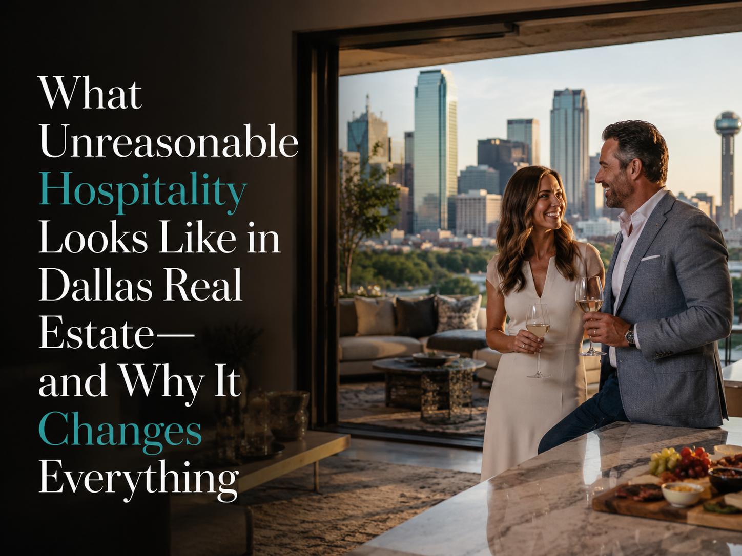 What Unreasonable Hospitality Looks Like in Dallas Real Estate (And Why It Changes Everything)