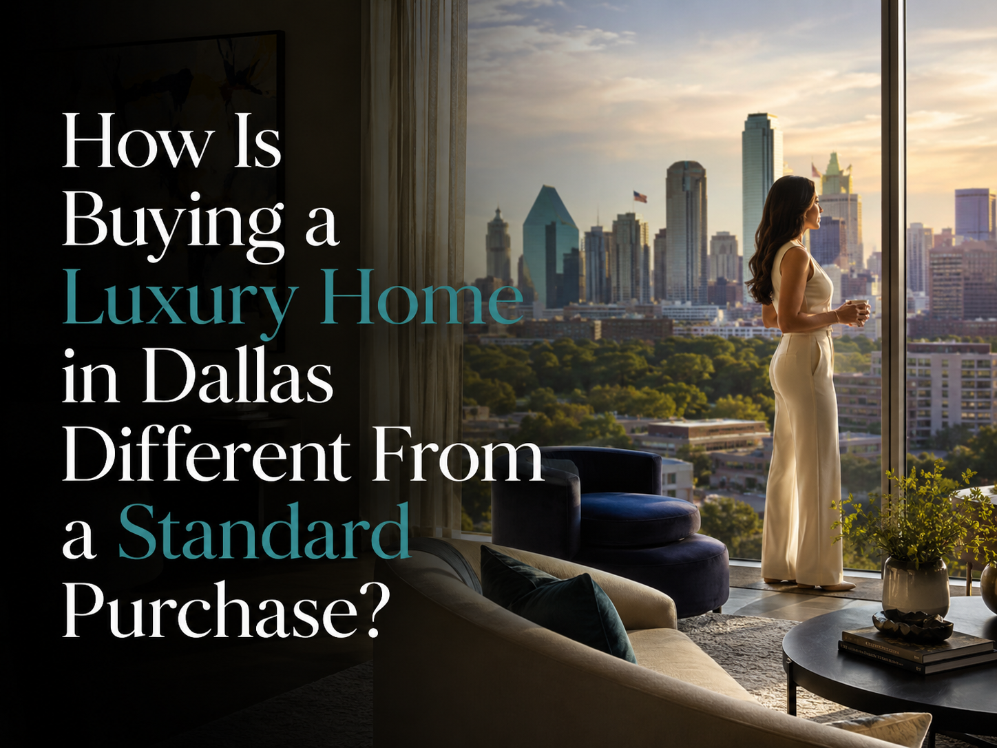 How Is Buying a Luxury Home in Dallas Different From a Standard Purchase?