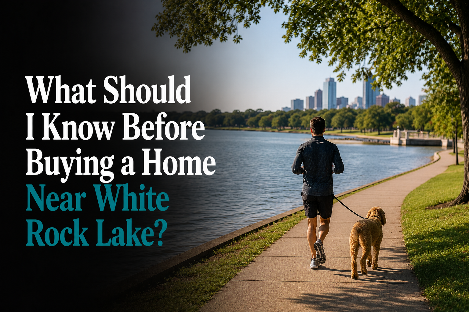 What Should I Know Before Buying a Home Near White Rock Lake?