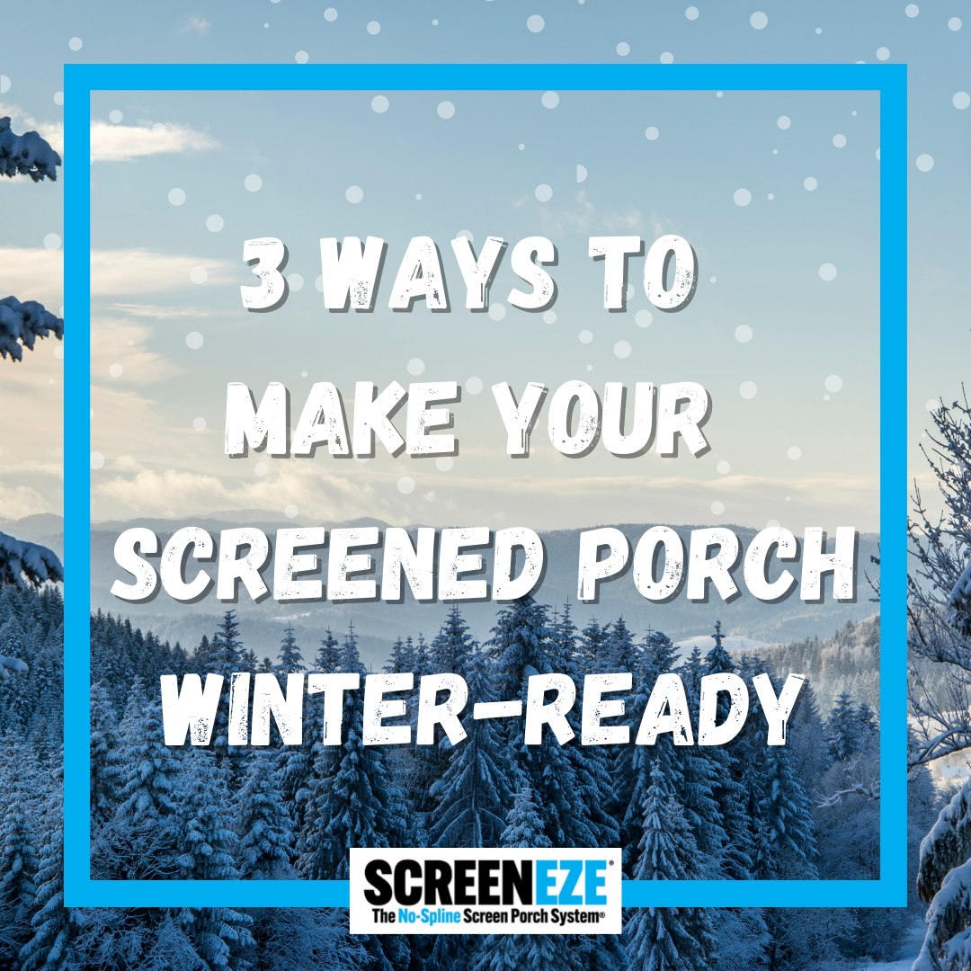 3 Ways to Make Your Screened Porch Winter-Ready