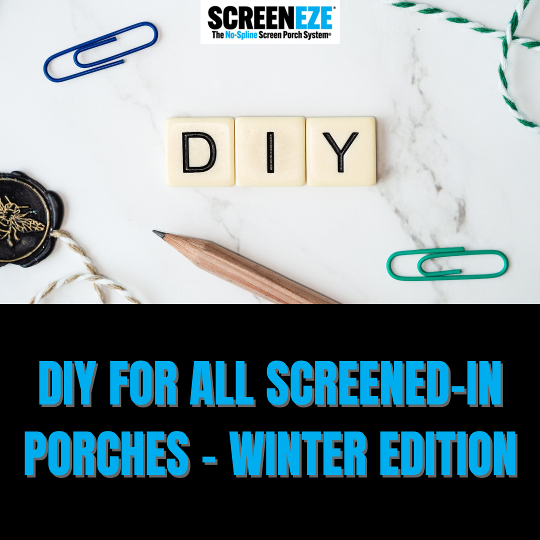 DIY for All Screened-In Porches - Winter Edition