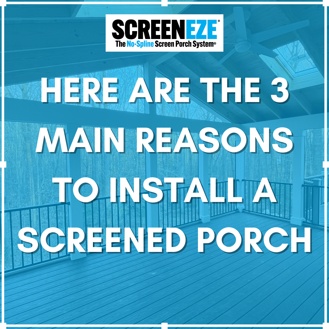 Here are the 3 Main Reasons to Install a Screened Porch