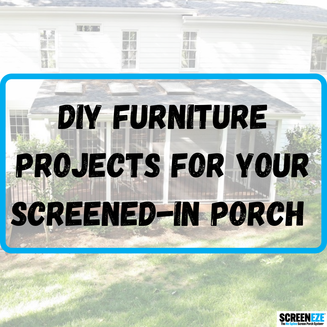 DIY FURNITURE PROJECTS FOR YOUR SCREENED-IN PORCH
