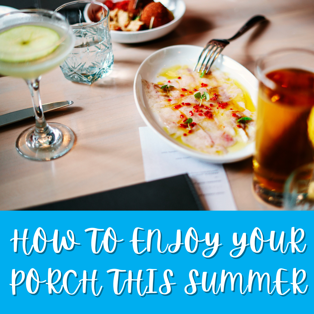 HOW TO ENJOY YOUR PORCH THIS SUMMER