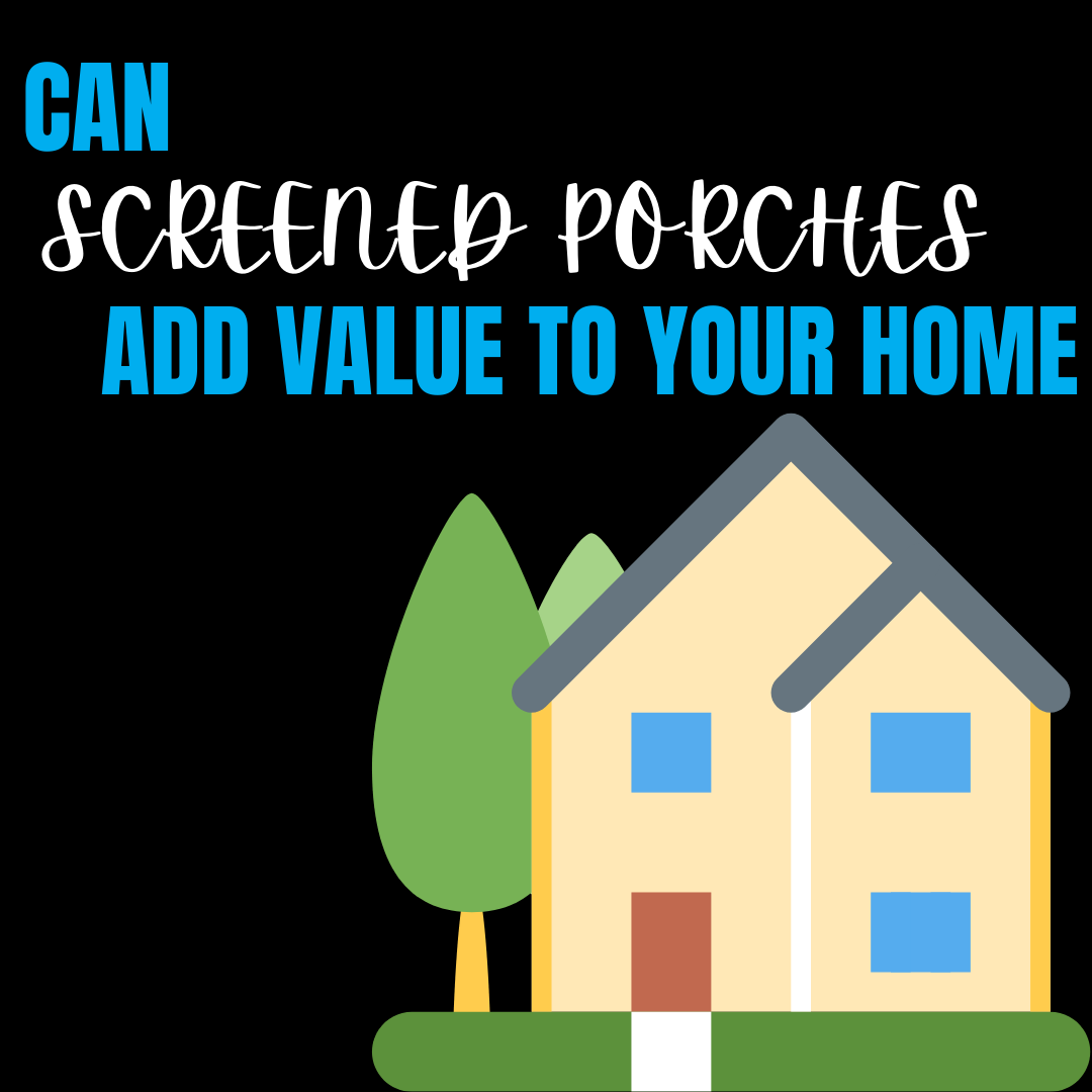CAN SCREEN PORCHES ADD VALUE TO YOUR HOME?