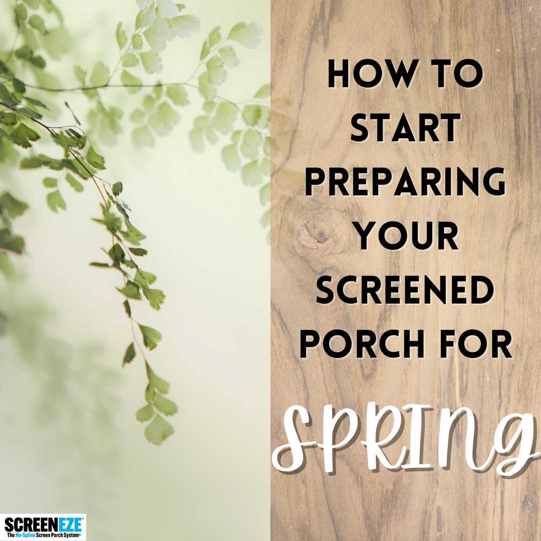 How to Start Preparing Your Screened Porch for Spring