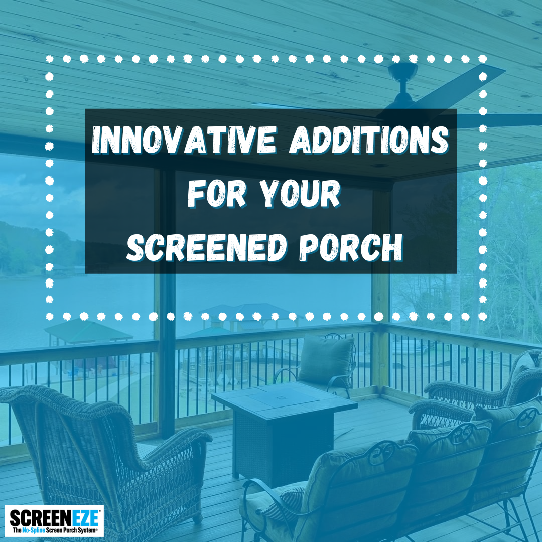 Innovative Additions for Your Screened Porch