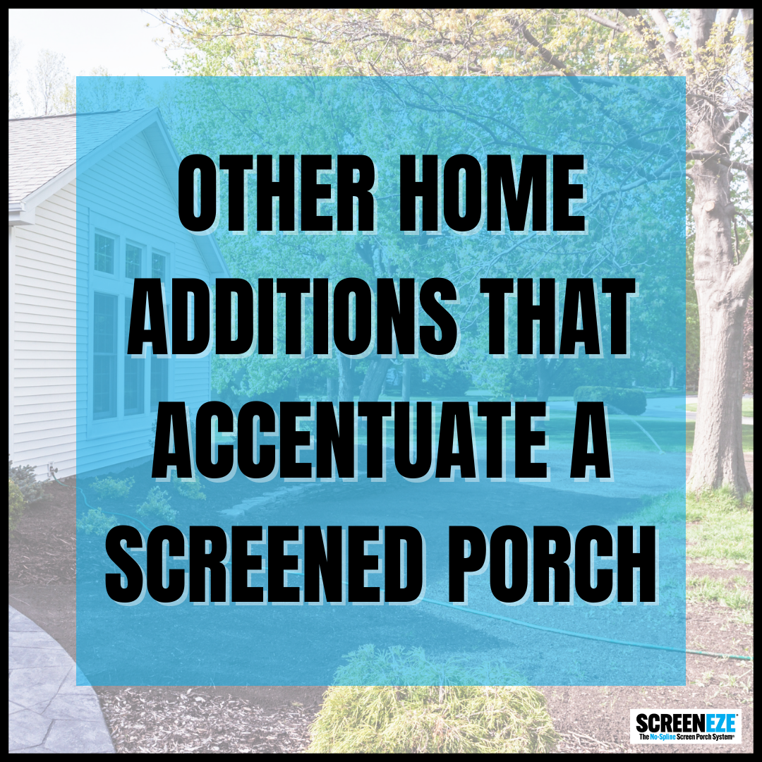 Other Home Additions That Accentuate a Screened Porch