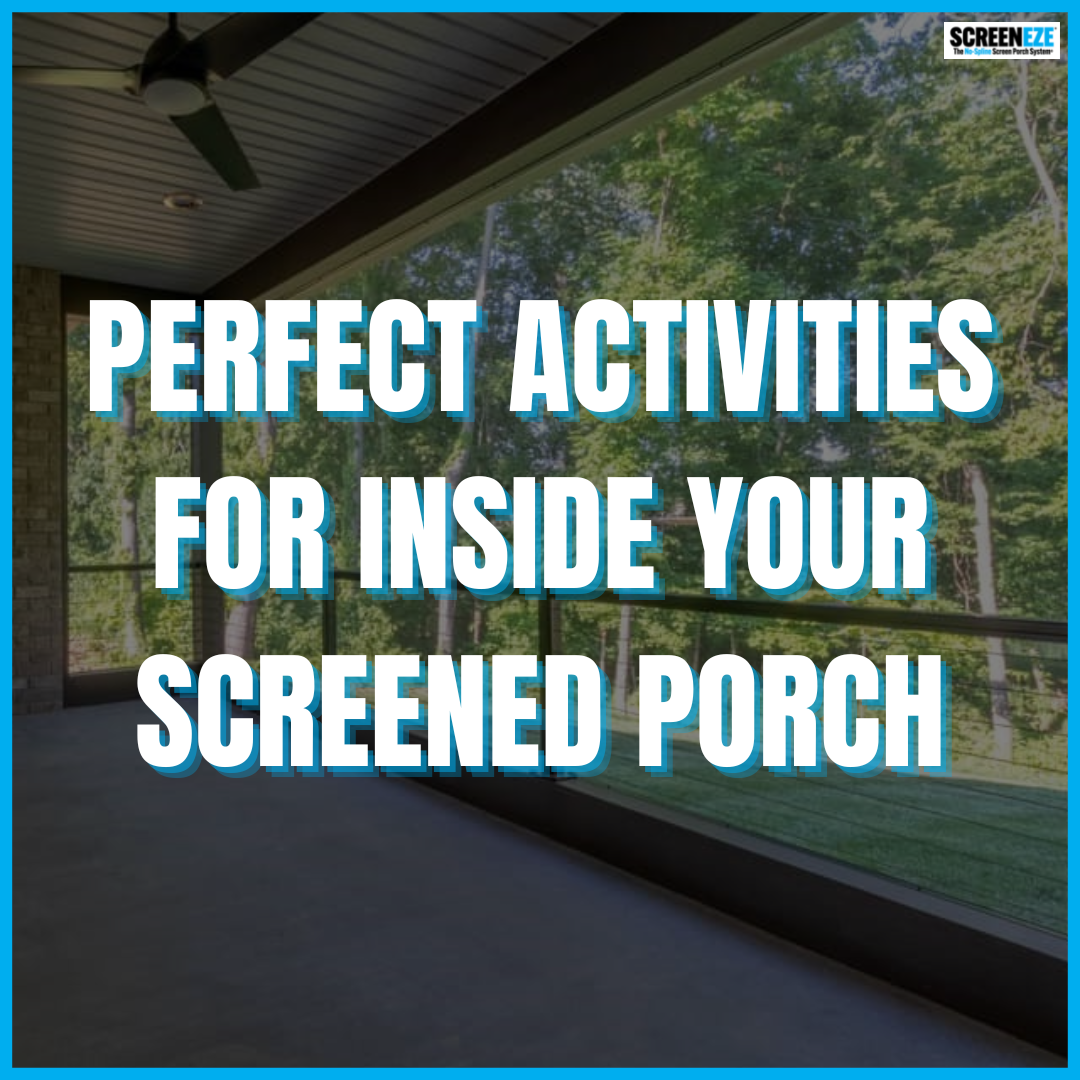 Perfect Activities for Inside Your Screened Porch